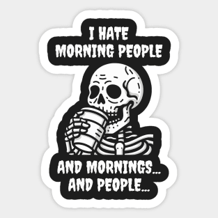 I Hate Morning People And Mornings And People Funny Skeleton Sticker